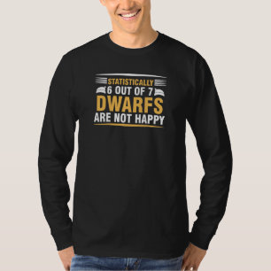 6 Out Of 7 Dwarfs Are Not Happy Funny Tee