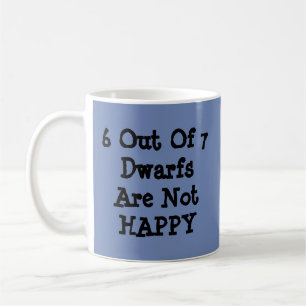 6 Out Of 7 Dwarfs Are Not Happy - Mug-A-Tude Coffe Coffee Mug
