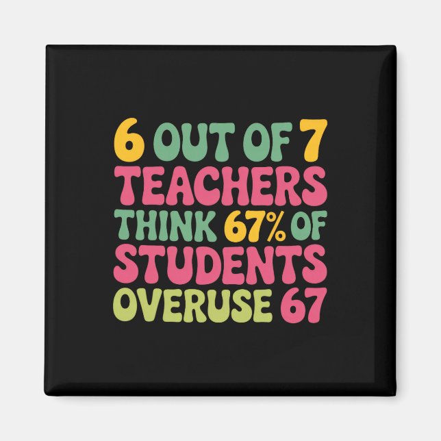 6 Out Of 7 Teacher 6 7 Overuse 67  Magnet (Front)