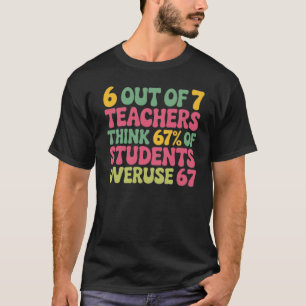6 Out of 7 Teacher 6 7 Overuse 67 , teacher, overu T-Shirt