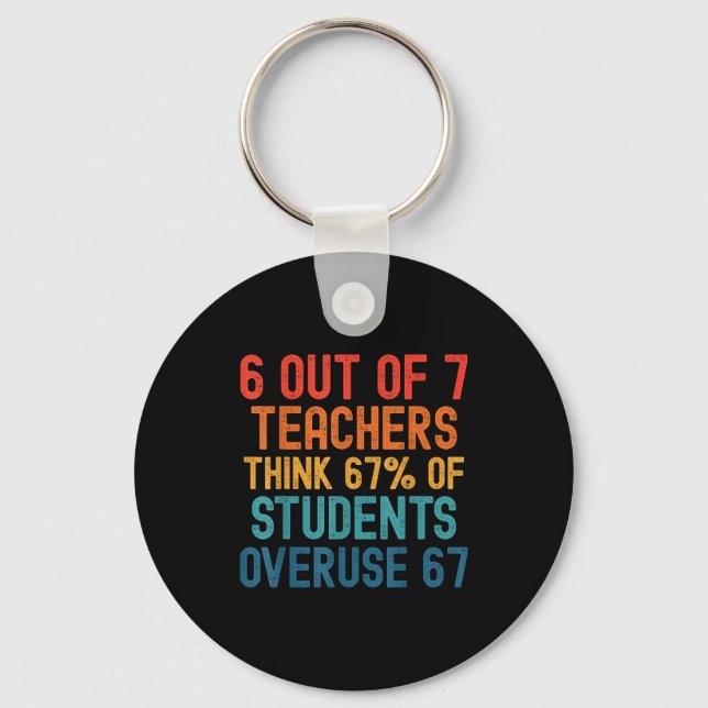 6 Out Of 7 Teachers Six Seven Meme Students Overus Key Ring (Front)