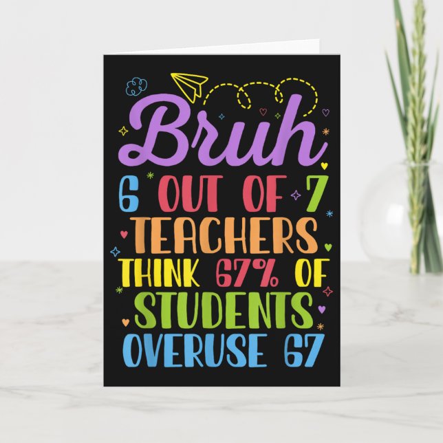 6 Out Of 7 Teachers Think 67% Of Students Overuse  Card (Front)