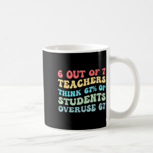 6 Out Of 7 Teachers Think 67% Of Students Overuse Coffee Mug
