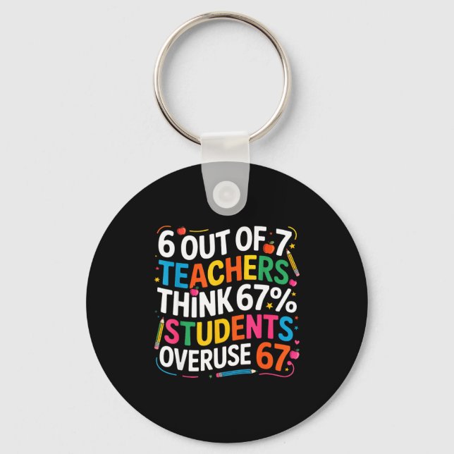6 Out Of 7 Teachers Think 67% Of Students Overuse  Key Ring (Front)