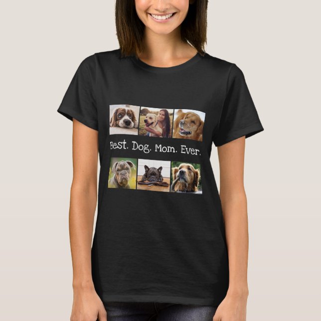 6 Photo Collage Best Dog Mom Ever Black and White T-Shirt (Front)