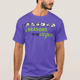 6 reasons to go vegan T-Shirt