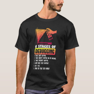 6 Stages Of Debugging Funny Coding Gift For A Prog T-Shirt
