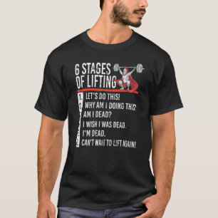 6 Stages of Lifting for Powerlifter & Bodybuilder T-Shirt
