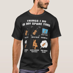6 Things I Do In My Spare Time  Cello Player T-Shirt