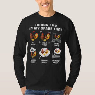 6 Things I Do In My Spare Time - Chicken Lover T-Shirt