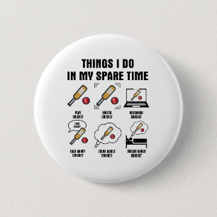 6 Things I Do In My Spare Time - Cricket Cm Round Badge