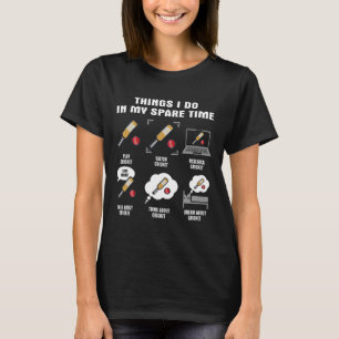 6 Things I Do In My Spare Time - Cricket Player T-Shirt