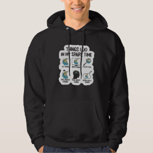 6 Things I Do In My Spare Time Fisherman Men Women Hoodie