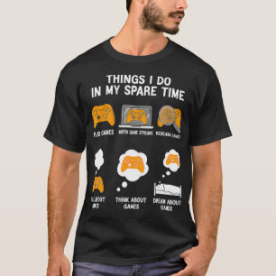 6 Things I Do In My Spare Time Funny Video Games T T-Shirt