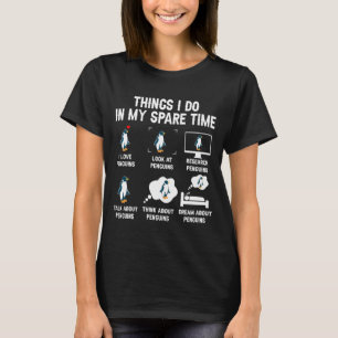 6 Things I Do In My Spare Time Penguins, Funny  T-Shirt