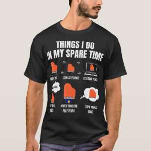 6 Things I Do In My Spare Time Piano Player  T-Shirt