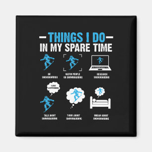 6 Things I Do In My Spare Time Snowboarding Funny Magnet