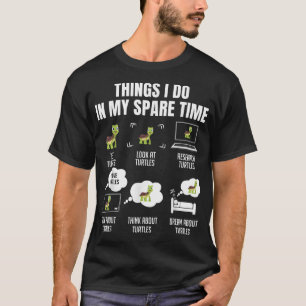 6 Things I Do In My Spare Time Turtles Lovers Cute T-Shirt