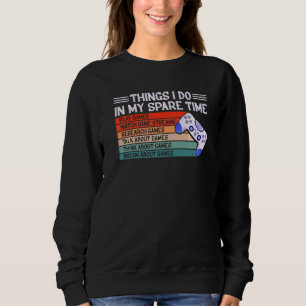 6 Things I Do In My Spare Time Video Games Girl Ga Sweatshirt