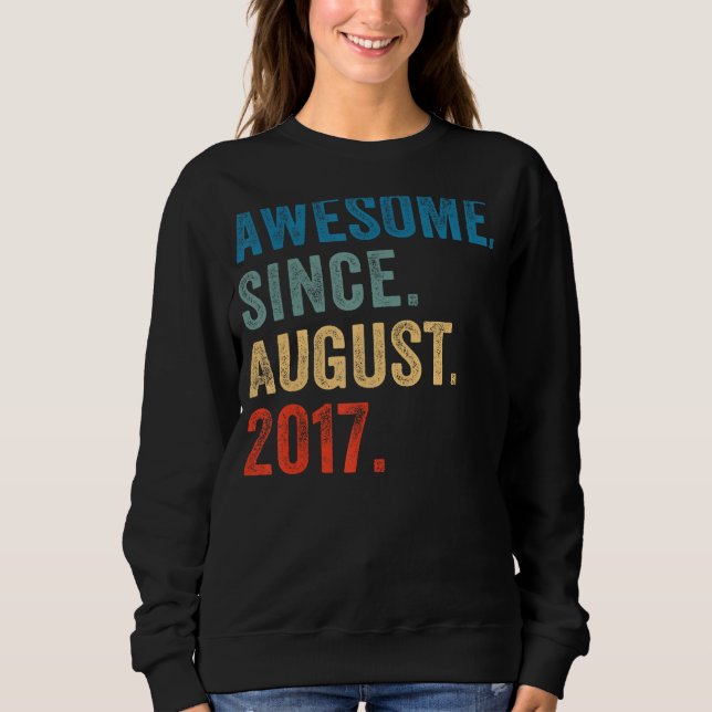 6 Year Old  Awesome Since August 2017 6th Birthday Sweatshirt (Front)