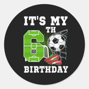 6 Year Old Birthday It's My 6th Birthday Soccer Ll Classic Round Sticker