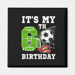6 Year Old Birthday It's My 6th Birthday Soccer Ll Magnet