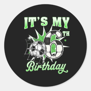 6 Year Old It's My 6th Birthday Soccer Byll Shirt Classic Round Sticker