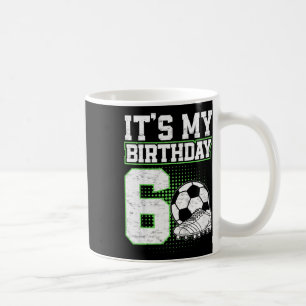 6 Year Old Soccer Boy Its My 6th Birthday Soccer L Coffee Mug