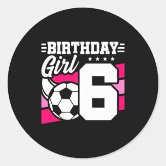 6 Year Old Soccer Football Party 6th Birthday Girl Classic Round Sticker