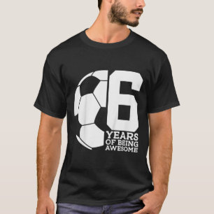 6 Years Of Being Awesome Soccer 6th Birthday T-Shirt