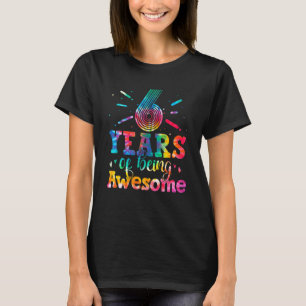 6 Years Of Being Awesome Tie Dye 6 Years Old 6th B T-Shirt