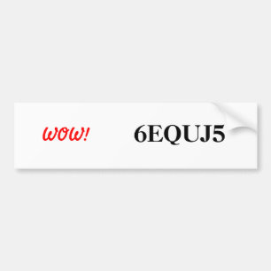 6EQUJ5 WOW! Bumper Sticker
