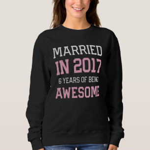 6th Anniversary for Women Married In 2017 Couples Sweatshirt