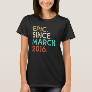 6th Birthday  6 Years Old Epic Since March 2016 T-Shirt