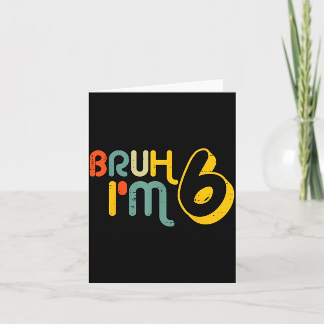 6th Birthday Bruh Im 6 Year Old Bday Meme Boys Gir Card (Front)