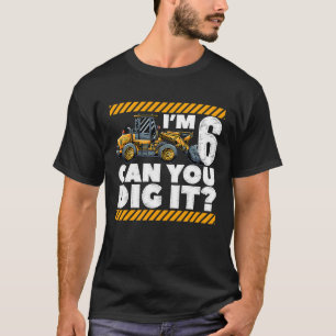 6th Birthday Construction Truck I'm 6 Can You Dig  T-Shirt