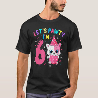 6th Birthday Girl Cat Kitten Let's Pawty I'm 6 Yea T-Shirt
