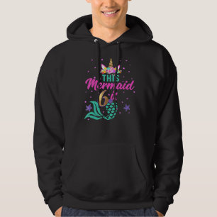 6th Birthday Girl Unicorn Mermaid Tail 6 Years Ol Hoodie