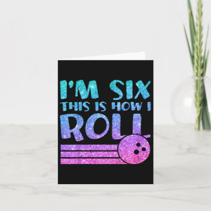 6th Birthday Girls Bowling Gift - I'm 6 This Is Ho Card