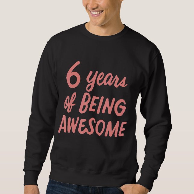 6th Birthday Girls Kids Youth 6 Years Old Being Aw Sweatshirt (Front)