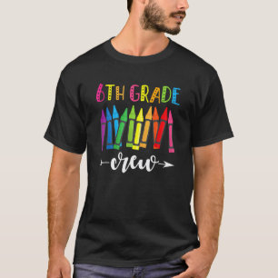 6th Grade Crew 6th Grade Teacher 1st Day of Schoo T-Shirt