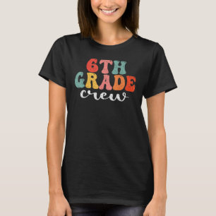 6th Grade Crew Retro Groovy Men Women First Day Of T-Shirt