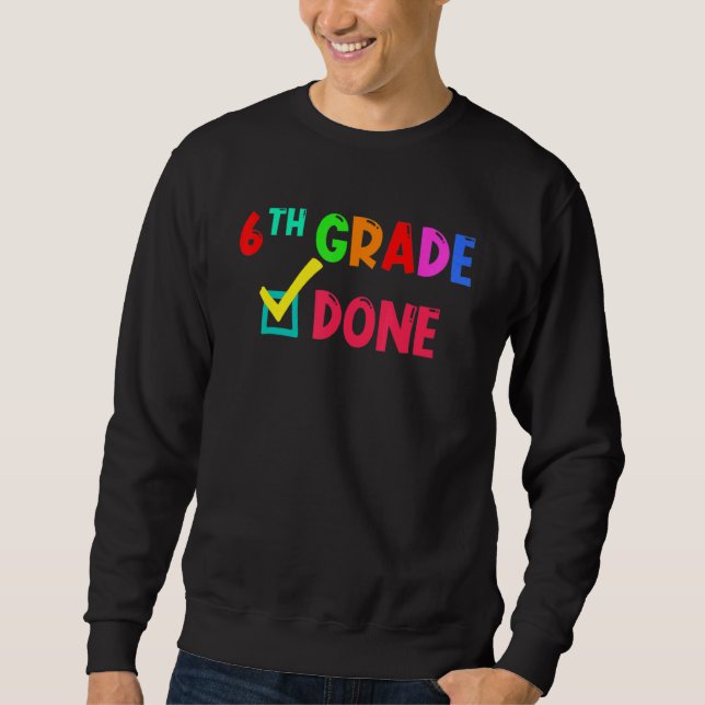 6th Grade Done 6th Grade Graduation Sweatshirt (Front)