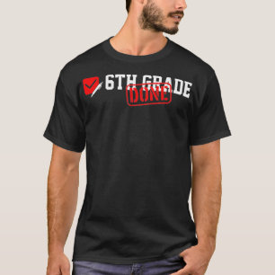 6th Grade Done Last Day of School 6th Grade Gradua T-Shirt