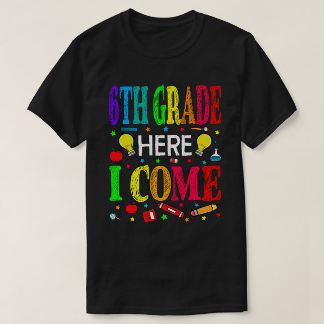 6th Grade Here I Come Back To School T-Shirt (Design Front)