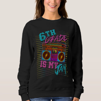 6th Grade Is My Jam 80s Vintage Boombox Student Te Sweatshirt