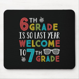 6th Grade Is So Last Year Welcome To 7th Grade Tea Mouse Pad