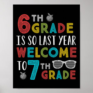 6th Grade Is So Last Year Welcome To 7th Grade Tea Poster