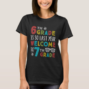 6th Grade Is So Last Year Welcome To 7th Grade Tea T-Shirt