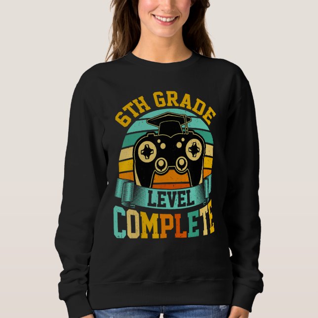 6th Grade Level Complete  Video Gaming Gamer Gradu Sweatshirt (Front)